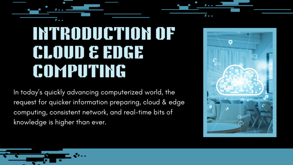 In today’s quickly advancing computerized world, the request for quicker information preparing, cloud & edge computing, consistent network, and real-time bits of knowledge is higher than ever.