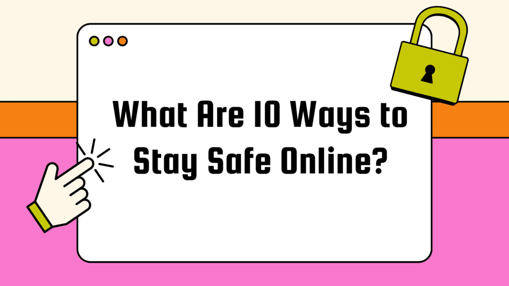 Illustration showing the title “What Are 10 Ways to Stay Safe Online?” with a lock icon and cursor click, representing internet security and online protection tips.